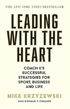 Leading with the Heart - Coach K's Successful Strategies for Sport, Business and Life